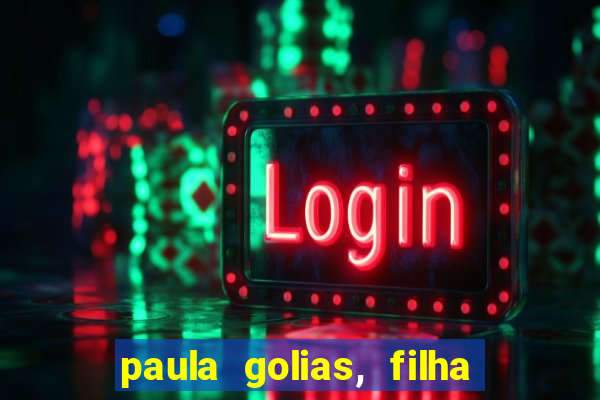 paula golias, filha de ronald golias